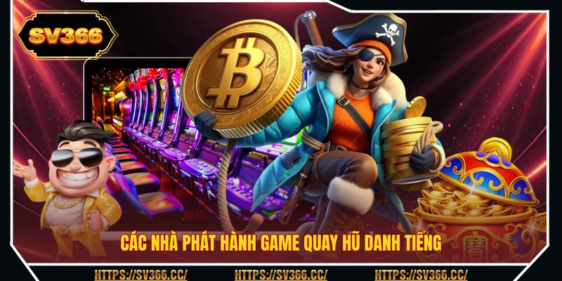 Các nhà phát hành game quay hũ danh tiếng Các nhà phát hành game quay hũ danh tiếng