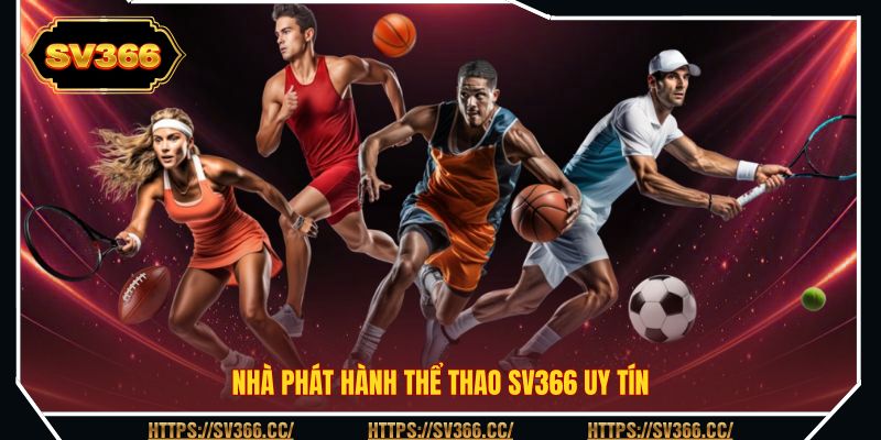 Nhà phát hành thể thao SV366 uy tín Nhà phát hành thể thao SV366 uy tín